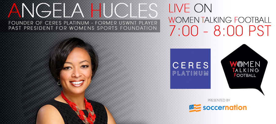 Women Talking Football – Presented by SoccerNation: USWNT’s Angela Hucles on Ceres Platinum