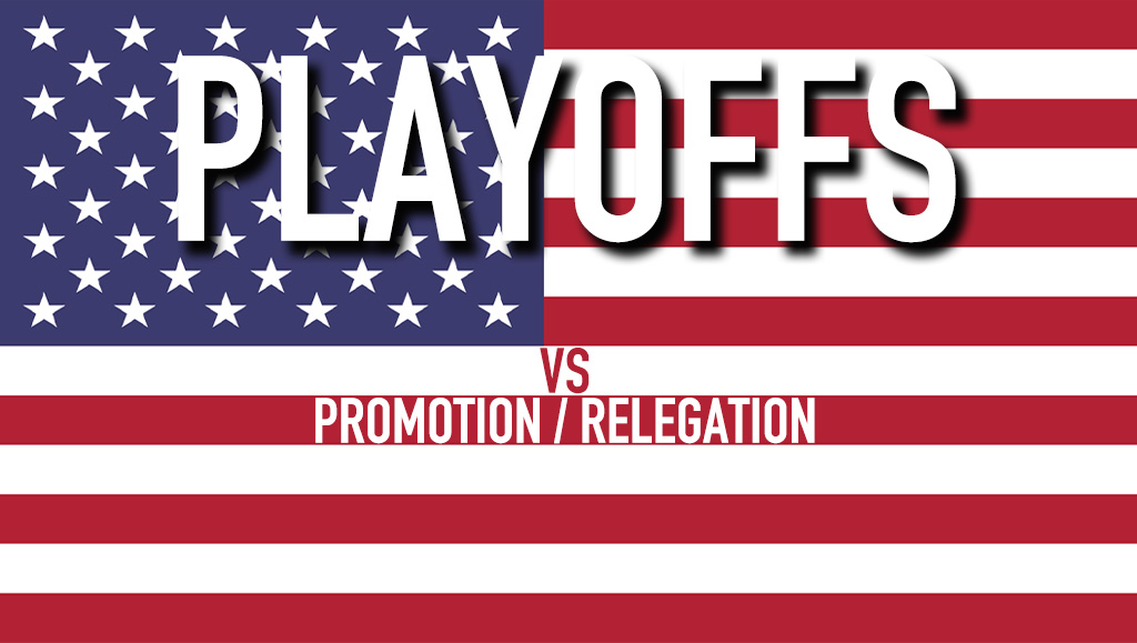 OPINION: Playoffs are American. Promotion Relegation can stay away.